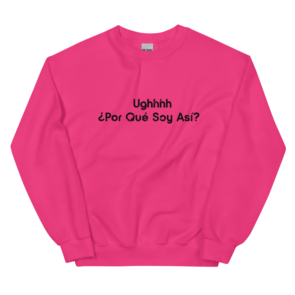 Ughhhh ¿Por Qué Soy Así? Crewneck